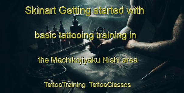Skinart Getting started with basic tattooing training in the Machikojiyaku Nishi area | TattooTraining | TattooClasses | SkinartTraining-Japan