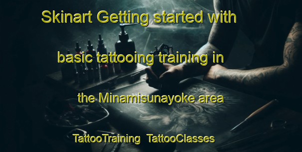 Skinart Getting started with basic tattooing training in the Minamisunayoke area | TattooTraining | TattooClasses | SkinartTraining-Japan