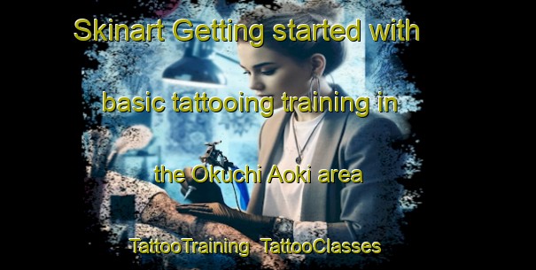 Skinart Getting started with basic tattooing training in the Okuchi Aoki area | TattooTraining | TattooClasses | SkinartTraining-Japan