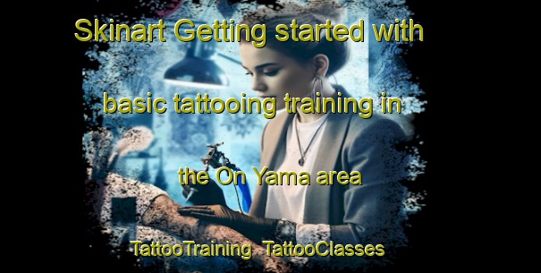 Skinart Getting started with basic tattooing training in the On Yama area | TattooTraining | TattooClasses | SkinartTraining-Japan