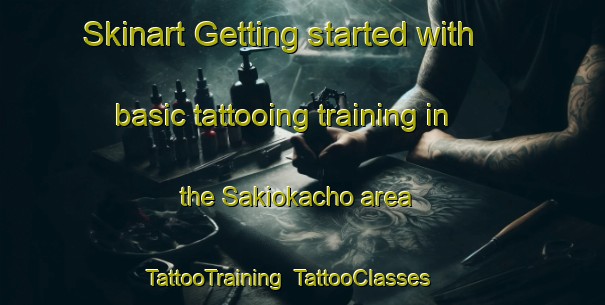 Skinart Getting started with basic tattooing training in the Sakiokacho area | TattooTraining | TattooClasses | SkinartTraining-Japan