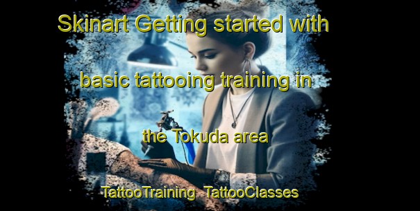 Skinart Getting started with basic tattooing training in the Tokuda area | TattooTraining | TattooClasses | SkinartTraining-Japan
