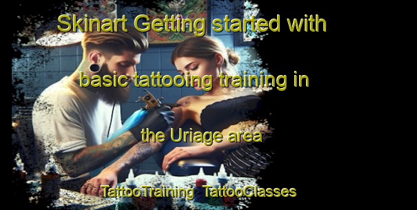 Skinart Getting started with basic tattooing training in the Uriage area | TattooTraining | TattooClasses | SkinartTraining-Japan