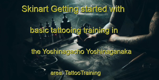Skinart Getting started with basic tattooing training in the Yoshinagacho Yoshinaganaka area | TattooTraining | TattooClasses | SkinartTraining-Japan