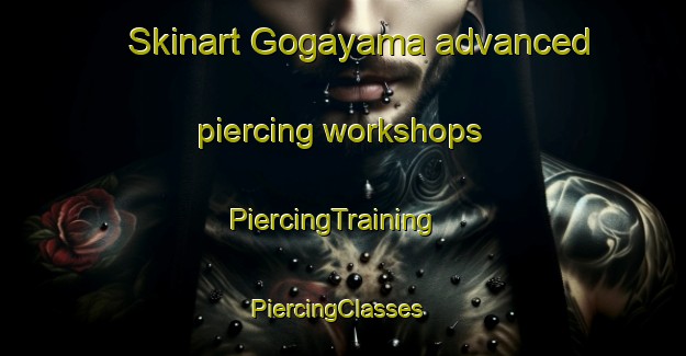 Skinart Gogayama advanced piercing workshops | PiercingTraining | PiercingClasses | SkinartTraining-Japan