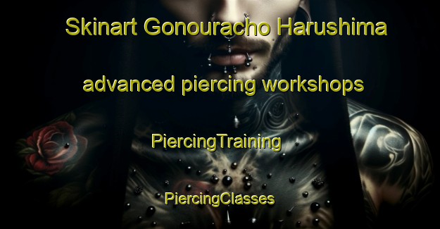 Skinart Gonouracho Harushima advanced piercing workshops | #PiercingTraining #PiercingClasses #SkinartTraining-Japan