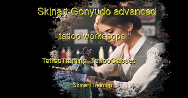 Skinart Gonyudo advanced tattoo workshops | TattooTraining | TattooClasses | SkinartTraining-Japan