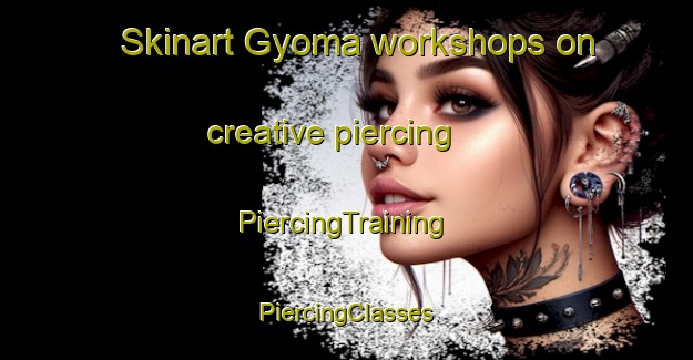 Skinart Gyoma workshops on creative piercing | #PiercingTraining #PiercingClasses #SkinartTraining-Japan