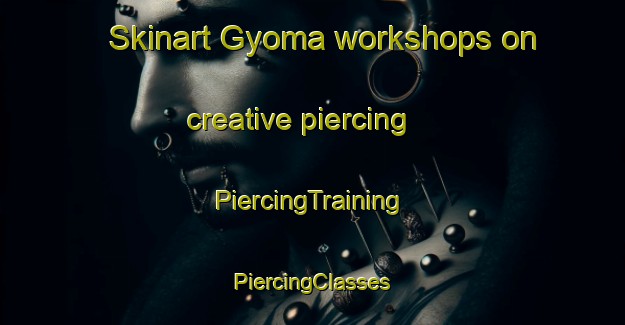 Skinart Gyoma workshops on creative piercing | #PiercingTraining #PiercingClasses #SkinartTraining-Japan