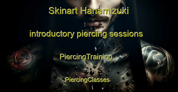 Skinart Hanamizuki introductory piercing sessions | PiercingTraining | PiercingClasses | SkinartTraining-Japan