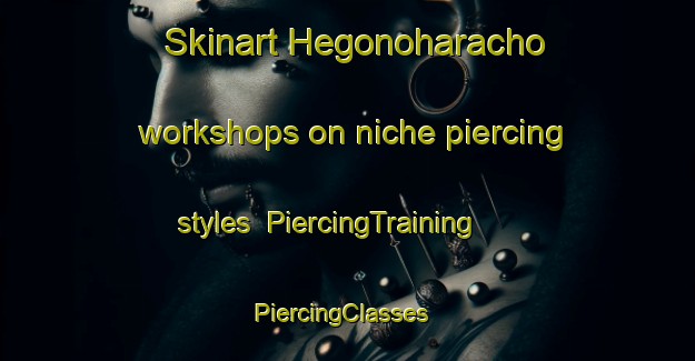 Skinart Hegonoharacho workshops on niche piercing styles | PiercingTraining | PiercingClasses | SkinartTraining-Japan
