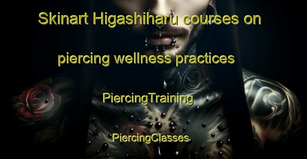 Skinart Higashiharu courses on piercing wellness practices | PiercingTraining | PiercingClasses | SkinartTraining-Japan