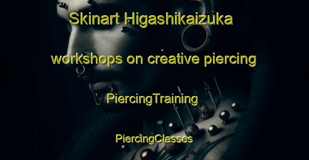 Skinart Higashikaizuka workshops on creative piercing | #PiercingTraining #PiercingClasses #SkinartTraining-Japan