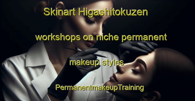 Skinart Higashitokuzen workshops on niche permanent makeup styles | PermanentmakeupTraining | PermanentmakeupClasses | SkinartTraining-Japan