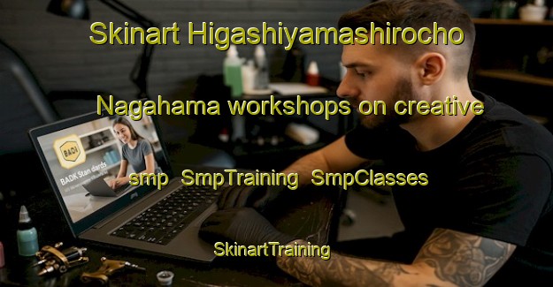 Skinart Higashiyamashirocho Nagahama workshops on creative smp | SmpTraining | SmpClasses | SkinartTraining-Japan
