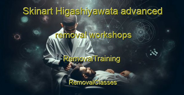 Skinart Higashiyawata advanced removal workshops | RemovalTraining | RemovalClasses | SkinartTraining-Japan