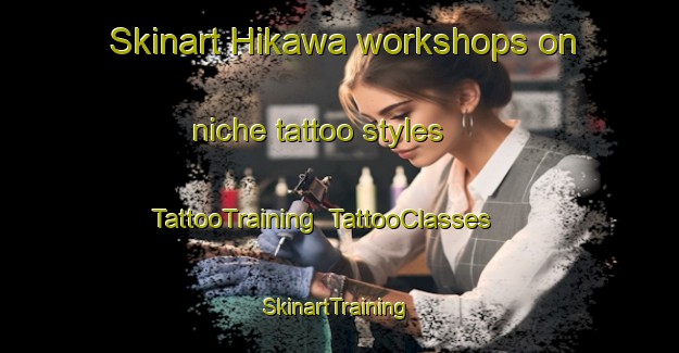 Skinart Hikawa workshops on niche tattoo styles | TattooTraining | TattooClasses | SkinartTraining-Japan