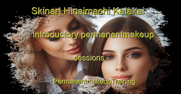 Skinart Hinaimachi Katakai introductory permanentmakeup sessions | #PermanentmakeupTraining #PermanentmakeupClasses #SkinartTraining-Japan