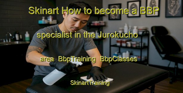 Skinart How to become a BBP specialist in the Jurokucho area | BbpTraining | BbpClasses | SkinartTraining-Japan