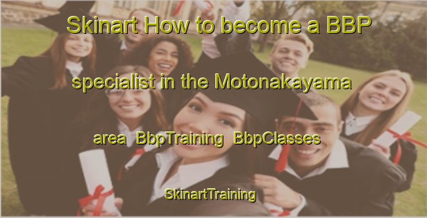 Skinart How to become a BBP specialist in the Motonakayama area | BbpTraining | BbpClasses | SkinartTraining-Japan