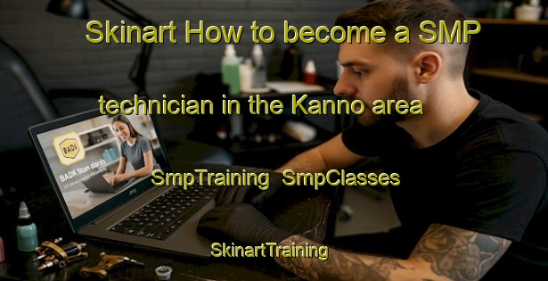 Skinart How to become a SMP technician in the Kanno area | SmpTraining | SmpClasses | SkinartTraining-Japan