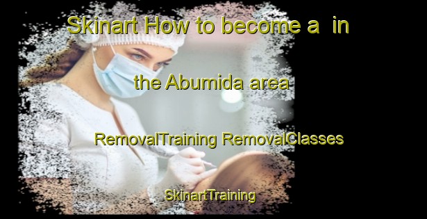 Skinart How to become a  in the Abumida area | #RemovalTraining #RemovalClasses #SkinartTraining-Japan