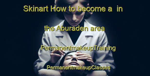 Skinart How to become a  in the Aburaden area | #PermanentmakeupTraining #PermanentmakeupClasses #SkinartTraining-Japan