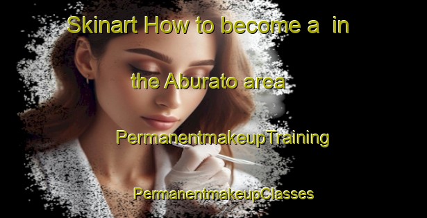 Skinart How to become a  in the Aburato area | #PermanentmakeupTraining #PermanentmakeupClasses #SkinartTraining-Japan