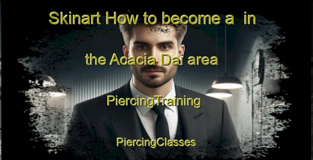 Skinart How to become a  in the Acacia Dai area | #PiercingTraining #PiercingClasses #SkinartTraining-Japan