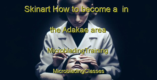 Skinart How to become a  in the Adakae area | #MicrobladingTraining #MicrobladingClasses #SkinartTraining-Japan