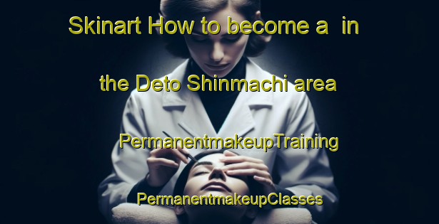 Skinart How to become a  in the Deto Shinmachi area | #PermanentmakeupTraining #PermanentmakeupClasses #SkinartTraining-Japan