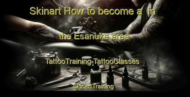 Skinart How to become a  in the Esanuka area | #TattooTraining #TattooClasses #SkinartTraining-Japan