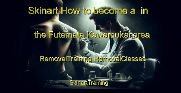 Skinart How to become a  in the Futamata Kawamukai area | #RemovalTraining #RemovalClasses #SkinartTraining-Japan