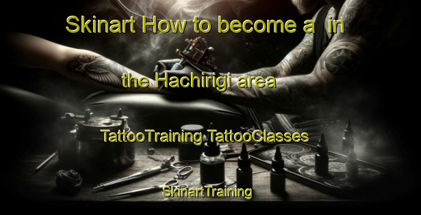 Skinart How to become a  in the Hachirigi area | #TattooTraining #TattooClasses #SkinartTraining-Japan