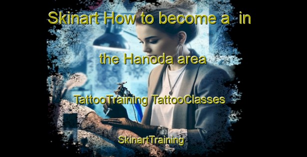 Skinart How to become a  in the Hanoda area | #TattooTraining #TattooClasses #SkinartTraining-Japan