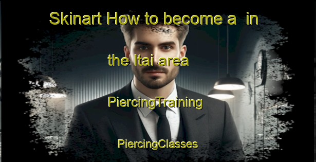 Skinart How to become a  in the Itai area | #PiercingTraining #PiercingClasses #SkinartTraining-Japan