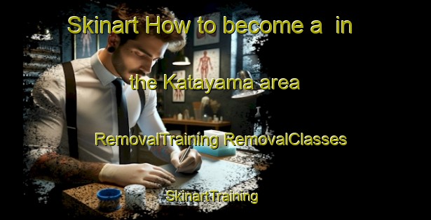 Skinart How to become a  in the Katayama area | #RemovalTraining #RemovalClasses #SkinartTraining-Japan