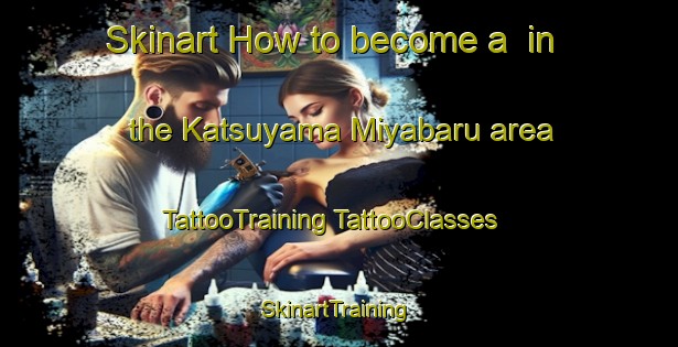 Skinart How to become a  in the Katsuyama Miyabaru area | #TattooTraining #TattooClasses #SkinartTraining-Japan