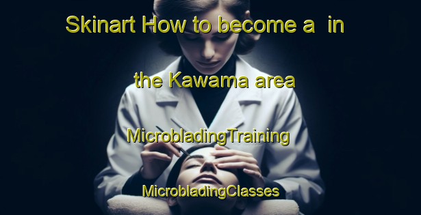 Skinart How to become a  in the Kawama area | #MicrobladingTraining #MicrobladingClasses #SkinartTraining-Japan