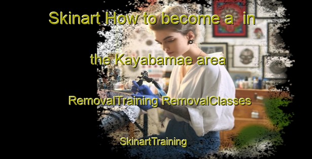 Skinart How to become a  in the Kayabamae area | #RemovalTraining #RemovalClasses #SkinartTraining-Japan