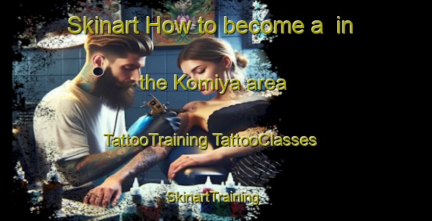 Skinart How to become a  in the Komiya area | #TattooTraining #TattooClasses #SkinartTraining-Japan