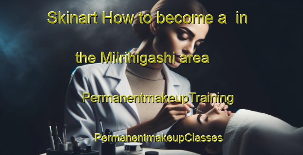 Skinart How to become a  in the Miirihigashi area | #PermanentmakeupTraining #PermanentmakeupClasses #SkinartTraining-Japan