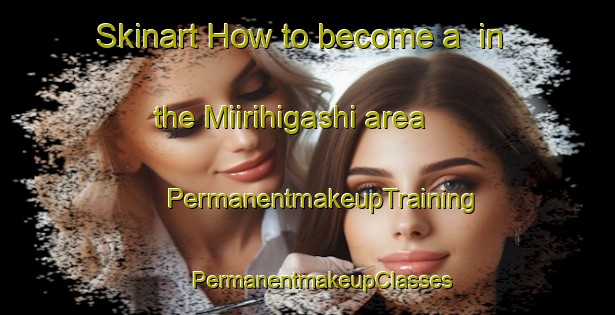 Skinart How to become a  in the Miirihigashi area | #PermanentmakeupTraining #PermanentmakeupClasses #SkinartTraining-Japan