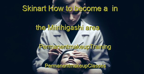 Skinart How to become a  in the Miirihigashi area | #PermanentmakeupTraining #PermanentmakeupClasses #SkinartTraining-Japan