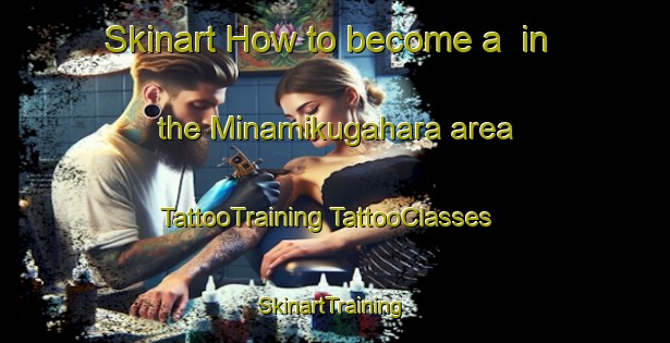 Skinart How to become a  in the Minamikugahara area | #TattooTraining #TattooClasses #SkinartTraining-Japan