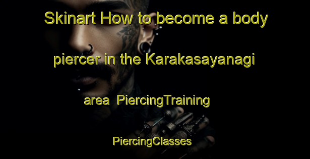 Skinart How to become a body piercer in the Karakasayanagi area | PiercingTraining | PiercingClasses | SkinartTraining-Japan
