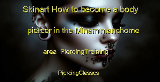 Skinart How to become a body piercer in the Minamimanchome area | PiercingTraining | PiercingClasses | SkinartTraining-Japan