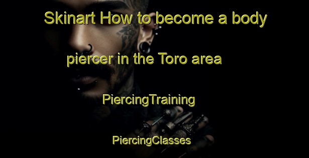 Skinart How to become a body piercer in the Toro area | PiercingTraining | PiercingClasses | SkinartTraining-Japan