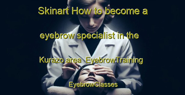 Skinart How to become a eyebrow specialist in the Kurazo area | EyebrowTraining | EyebrowClasses | SkinartTraining-Japan