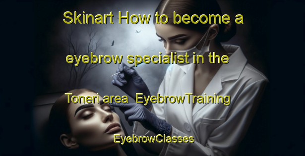Skinart How to become a eyebrow specialist in the Toneri area | EyebrowTraining | EyebrowClasses | SkinartTraining-Japan